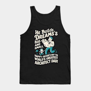 He Builds Dream's Big and Small Happy Father's Day World's Greatest Architect Dad | Dad Lover gifts Tank Top